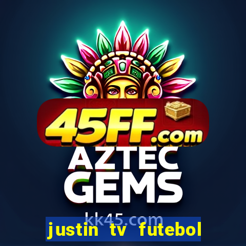 justin tv futebol ao vivo